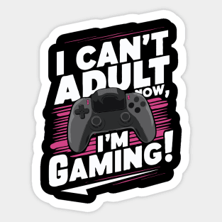 I Can't Adult Now, I'm Gaming! Gamer Sticker